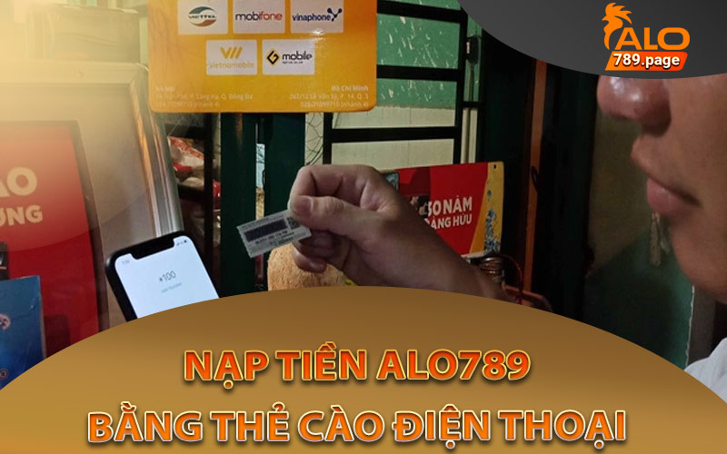 Gửi tiền vào Alo789 dễ dàng qua thẻ cào