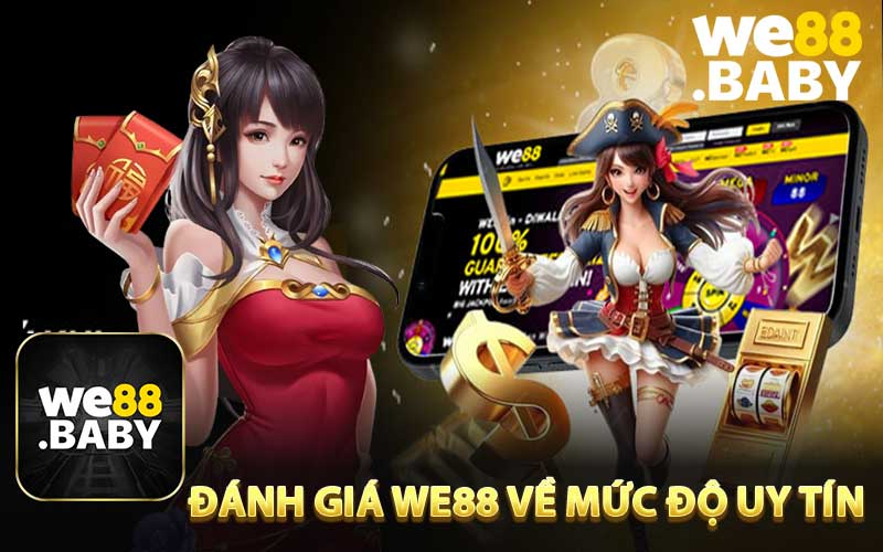 Đánh giá WE88 về mức độ uy tín trên thị trường hiện nay